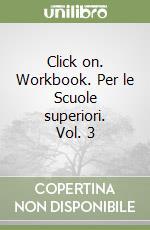 Click on. Workbook. Per le Scuole superiori. Vol. 3