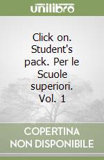 Click on. Student's pack. Per le Scuole superiori. Vol. 1 libro