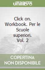 Click on. Workbook. Per le Scuole superiori. Vol. 2