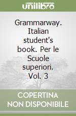 Grammarway. Italian student's book. Per le Scuole superiori. Vol. 3 libro