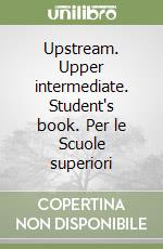 Upstream. Upper intermediate. Student's book. Per le Scuole superiori