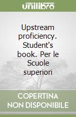 Upstream proficiency. Student's book. Per le Scuole superiori libro