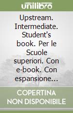 Upstream. Intermediate. Student's book. Per le Scuole superiori. Con e-book. Con espansione online libro