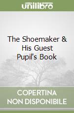 The Shoemaker & His Guest Pupil's Book libro