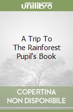 A Trip To The Rainforest Pupil's Book libro