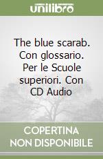 The blue scarab. Con glossario. Per le Scuole superiori. Con CD Audio libro