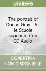 The portrait of Dorian Gray. Per le Scuole superiori. Con CD Audio libro