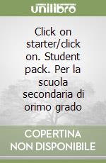 Click on starter/click on. Student pack. Per la scuola secondaria di orimo grado libro