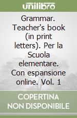 Grammar. Teacher's book (in print letters). Per la Scuola elementare. Con espansione online. Vol. 1 libro