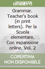 Grammar. Teacher's book (in print letters). Per la Scuola elementare. Con espansione online. Vol. 2 libro