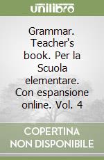 Grammar. Teacher's book. Per la Scuola elementare. Con espansione online. Vol. 4 libro