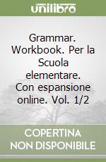 Grammar. Workbook. Per la Scuola elementare. Con espansione online. Vol. 1/2 libro