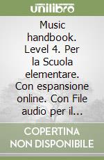 Music handbook. Level 4. Per la Scuola elementare. Con espansione online. Con File audio per il download (The) libro