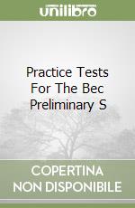 Practice Tests For The Bec Preliminary S libro