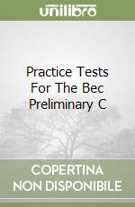 Practice Tests For The Bec Preliminary C libro