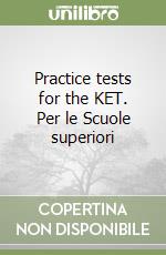 Practice tests for the KET. Per le Scuole superiori libro