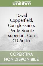 David Copperfield. Con glossario. Per le Scuole superiori. Con CD Audio libro