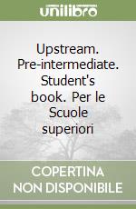 Upstream. Pre-intermediate. Student's book. Per le Scuole superiori libro