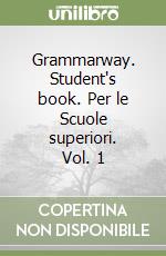 Grammarway. Student's book. Per le Scuole superiori. Vol. 1 libro