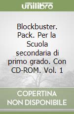 Blockbuster. Pack. Per la Scuola secondaria di primo grado. Con CD-ROM. Vol. 1 libro