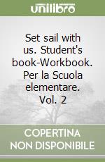 Set sail with us. Student's book-Workbook. Per la Scuola elementare. Vol. 2 libro