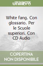 White fang. Con glossario. Per le Scuole superiori. Con CD Audio libro