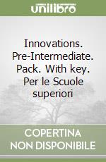 Innovations. Pre-Intermediate. Pack. With key. Per le Scuole superiori libro