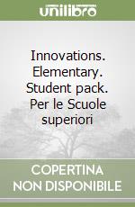 Innovations. Elementary. Student pack. Per le Scuole superiori libro