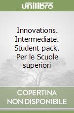 Innovations. Intermediate. Student pack. Per le Scuole superiori libro