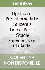 Upstream. Pre-intermediate. Student's book. Per le Scuole superiori. Con CD Audio libro