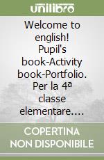 Welcome to english! Pupil's book-Activity book-Portfolio. Per la 4ª classe elementare. Con e-book libro