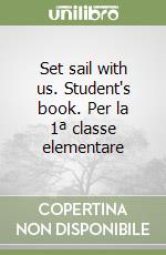 Set sail with us. Student's book. Per la 1ª classe elementare libro