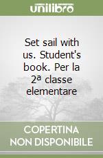 Set sail with us. Student's book. Per la 2ª classe elementare libro