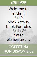 Welcome to english! Pupil's book-Activity book-Portfolio. Per la 2ª classe elementare. Con e-book libro