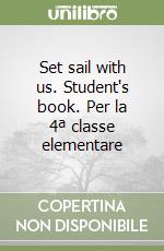 Set sail with us. Student's book. Per la 4ª classe elementare libro