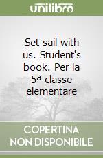 Set sail with us. Student's book. Per la 5ª classe elementare libro