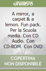 A mirror, a carpet & a lemon. Fun pack. Per la Scuola media. Con CD Audio. Con CD-ROM. Con DVD libro