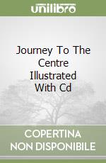 Journey To The Centre Illustrated With Cd libro