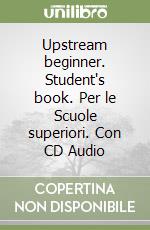 Upstream beginner. Student's book. Per le Scuole superiori. Con CD Audio libro