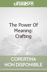 The Power Of Meaning: Crafting