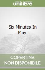 Six Minutes In May