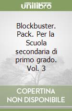 Blockbuster. Pack. Per la Scuola secondaria di primo grado. Vol. 3 libro