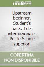 Upstream beginner. Student's pack. Ediz. internazionale. Per le Scuole superiori libro