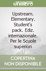 Upstream. Elementary. Student's pack. Ediz. internazionale. Per le Scuole superiori libro