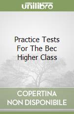 Practice Tests For The Bec Higher Class libro