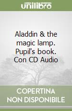 Aladdin & the magic lamp. Pupil's book. Con CD Audio libro