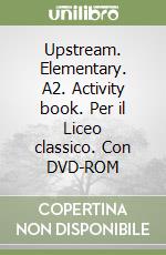 Upstream. Elementary. A2. Activity book. Per il Liceo classico. Con DVD-ROM libro