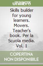 Skills builder for young learners. Movers. Teacher's book. Per la Scuola media. Vol. 1 libro