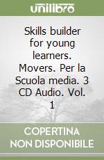 Skills builder for young learners. Movers. Per la Scuola media. 3 CD Audio. Vol. 1 libro