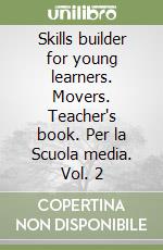 Skills builder for young learners. Movers. Teacher's book. Per la Scuola media. Vol. 2 libro